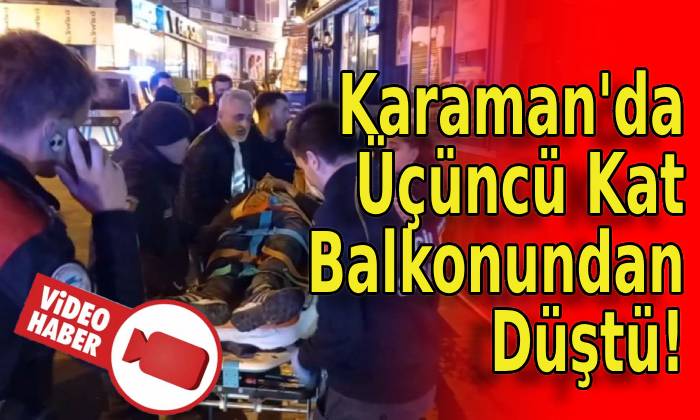 Karaman’da 3. Kat Balkonundan Düştü