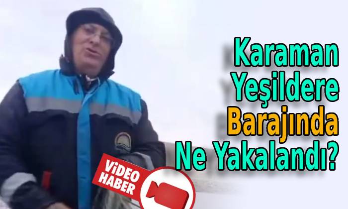 Karaman Yeşildere Barajında Ne Yakalandı?