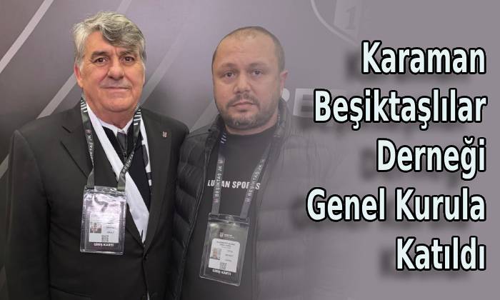 Karaman Beşiktaşlılar Derneği Genel Kurula Katıldı