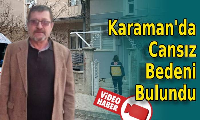 Karaman’da Cansız Bedeni Bulundu