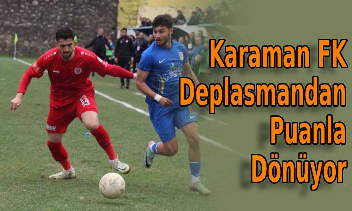 Karaman FK Deplasmandan Puanla Dönüyor