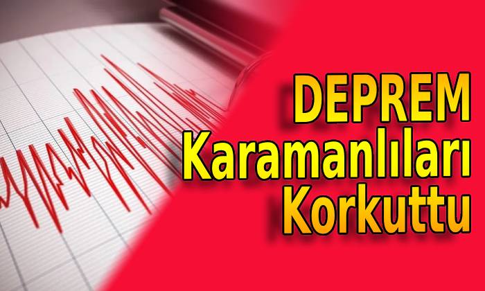 DEPREM Karamanlıları Korkuttu