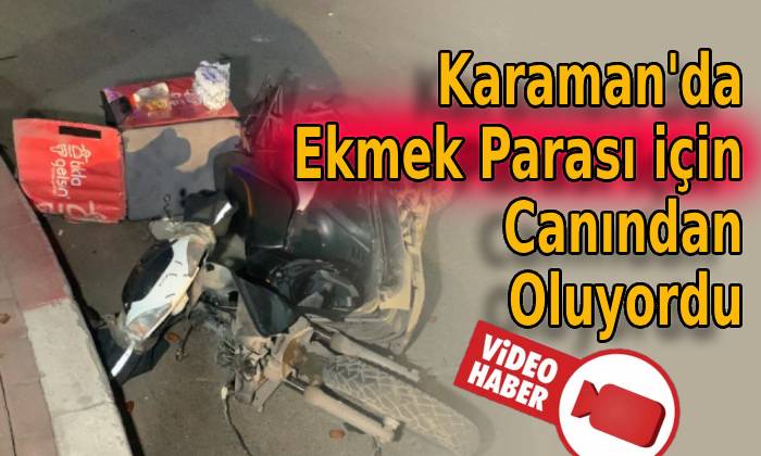 Karaman’da Ekmek Parası için Canından Oluyordu