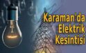 Karaman’da Elektrik Kesintisi