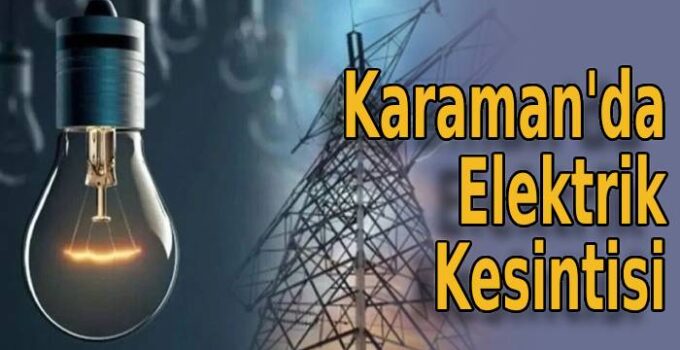 Karaman’da Elektrik Kesintisi