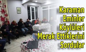 Karaman Eminler Köylüleri Merak Ettiklerini Sordular