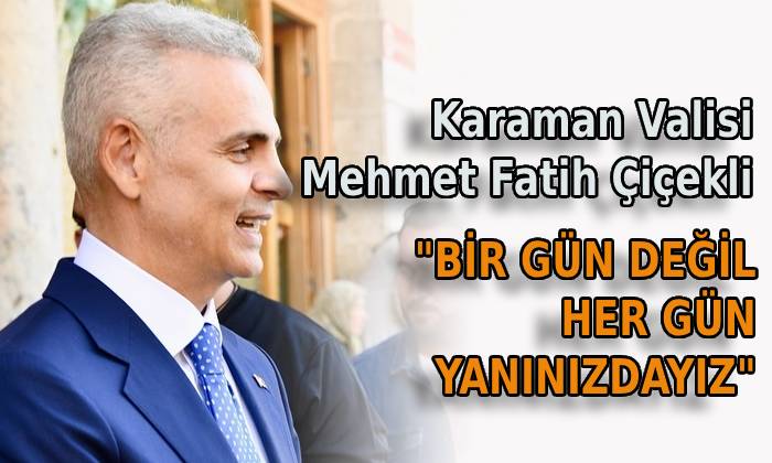 Vali Çiçekli: Bir Gün Değil Her Her Gün Yanınızdayız”