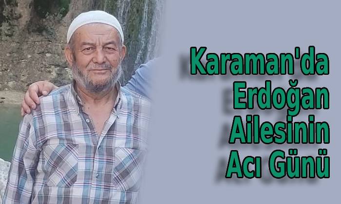 Karaman’da Erdoğan Ailesinin Acı Günü