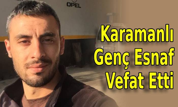 Karamanlı Genç Esnaf Vefat Etti