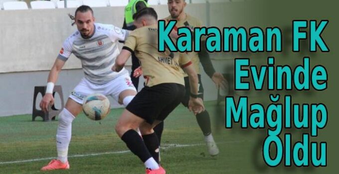 Karaman FK Evinde Mağlup Oldu