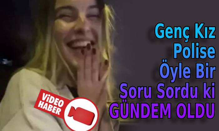 Genç Kız Polise Öyle Bir Soru Sordu ki GÜNDEM OLDU