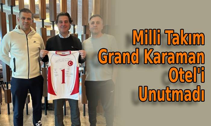 Milli Takım Grand Karaman Otel’i Unutmadı