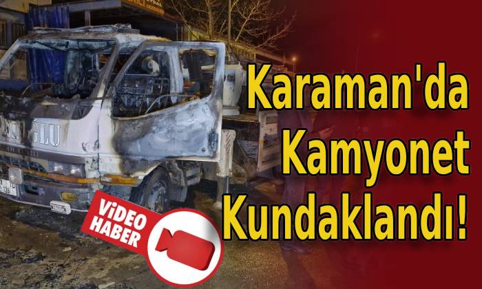 Karaman’da Kamyonet Kundaklandı!