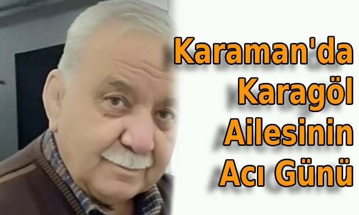 Karaman’da Karagöl Ailesinin Acı Günü