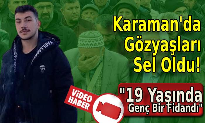 Genç Fidan Karaman’da son Yolculuğuna Uğurlandı