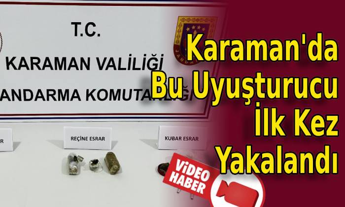 Karaman’da Bu Uyuşturucu İlk Kez Yakalandı