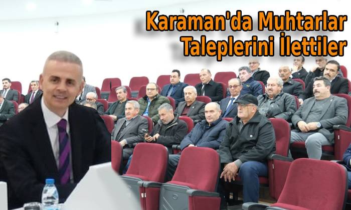 Karaman’da Muhtarlar Taleplerini İlettiler