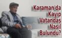 Karaman’da Kayıp Vatandaş Nasıl Bulundu?