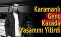 Karamanlı Genç Kazada Yaşamını Yitirdi