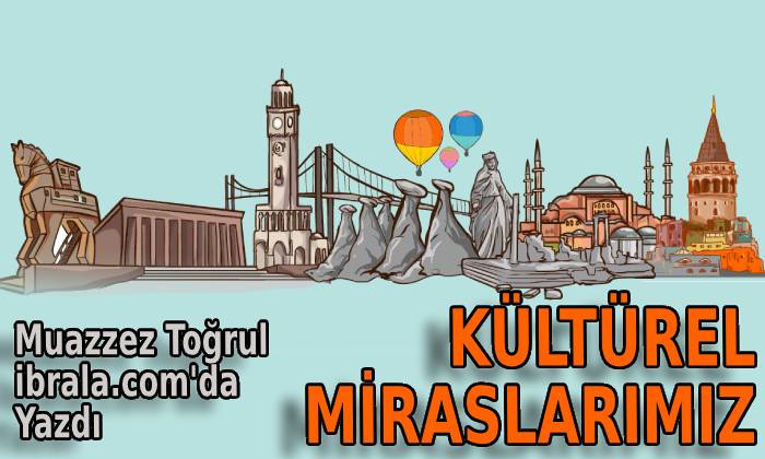 KÜLTÜREL MİRASLARIMIZ