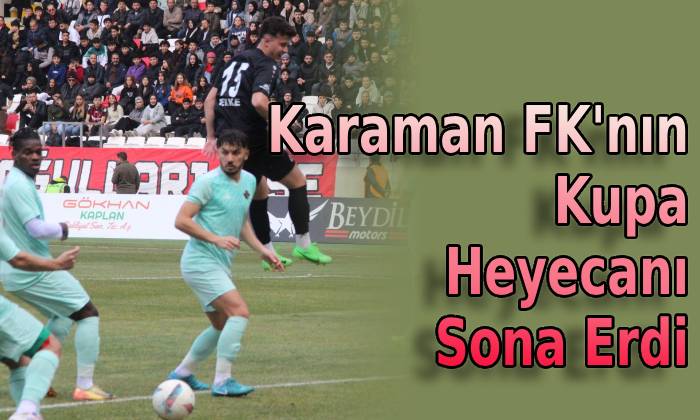 Karaman FK’nın Kupa Heyecanı Sona Erdi