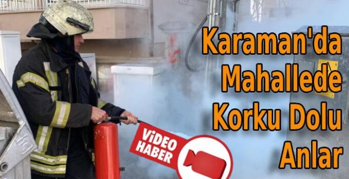 Karaman’da Mahallede Korku Dolu Anlar