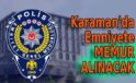 Karaman’da Emniyete Memur Alınacak