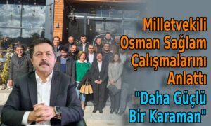 Milletvekili Osman Sağlam Çalışmalarını Anlattı