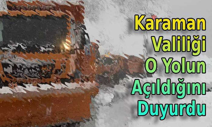 Karaman Valiliği O Yolun Açıldığını Duyurdu