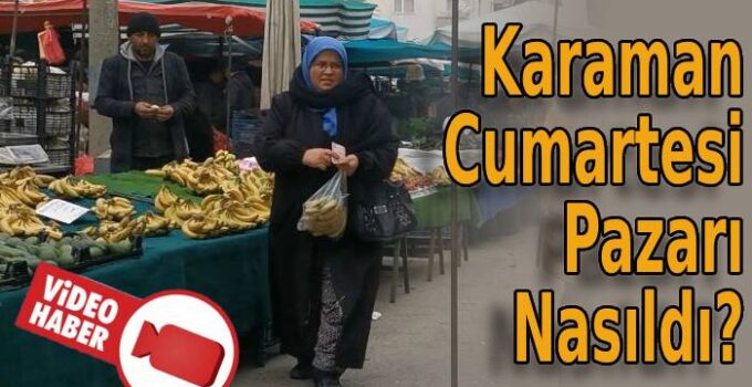 Karaman Cumartesi Pazarı Nasıldı?