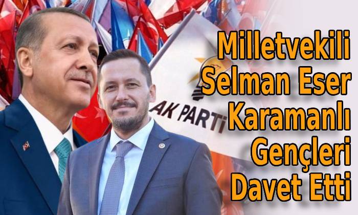 Milletvekili Selman Eser Karamanlı Gençleri Davet Etti