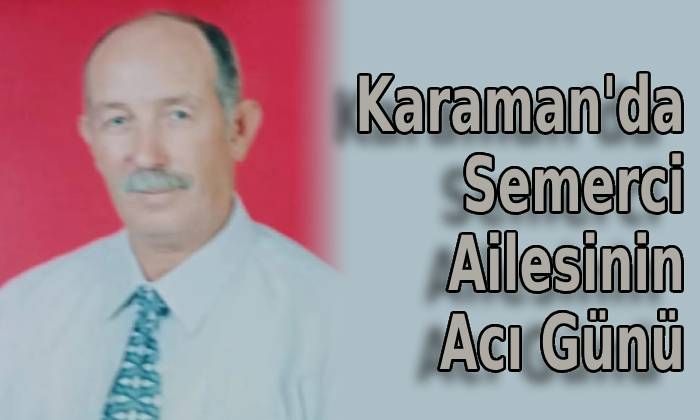 Karaman’da Semerci Ailesinin Acı Günü