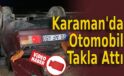 Karaman’da Otomobil Takla Attı