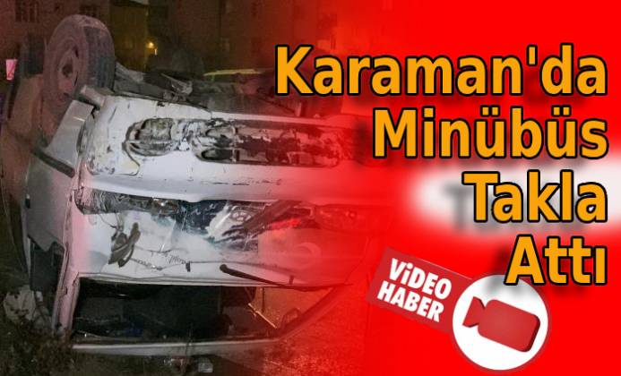 Karaman’da Minibüs Takla Attı