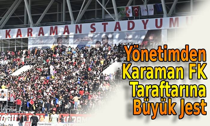 Yönetimden Karaman FK Taraftarına Büyük Jest