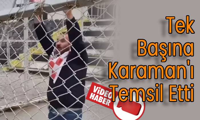 Tek Başına Karaman’ı Temsil Etti