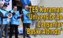 TES Karaman “Üniversite’de Çalışanlar Baskı Altında”