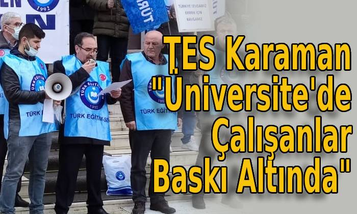 TES Karaman “Üniversite’de Çalışanlar Baskı Altında”