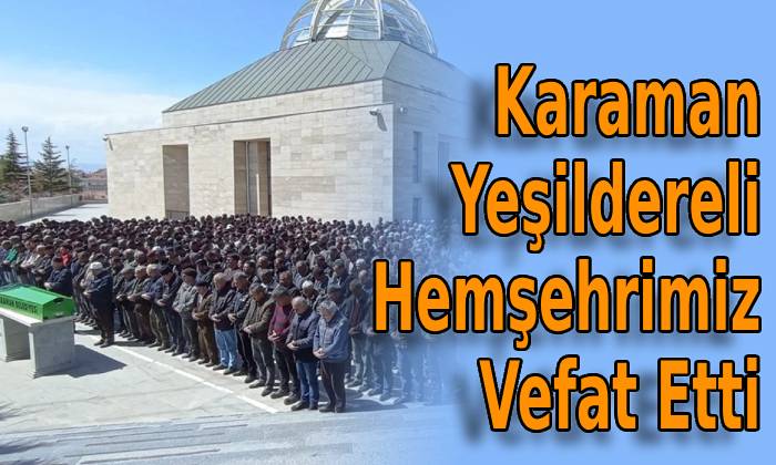 Karaman Yeşildereli Hemşehrimiz Vefat Etti