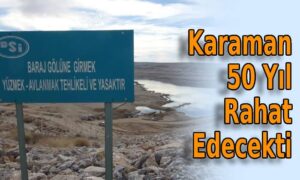 Karaman 50 Yıl Rahat Edecekti