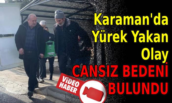 Karaman’da Yürek Yakan Olay