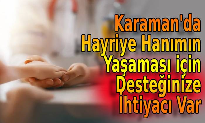 Karaman’da Hayriye Hanımın Yaşaması için Desteğinize İhtiyacı Var