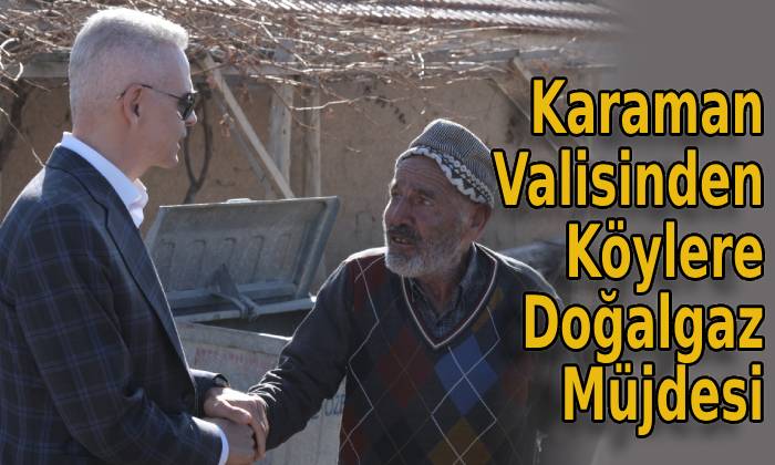 Karaman Valisinden Köylere Doğalgaz Müjdesi