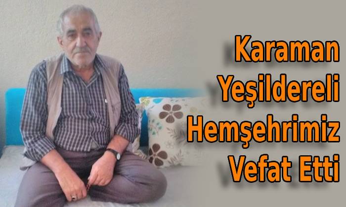 Karaman Yeşildereli Hemşehrimiz Vefat Etti