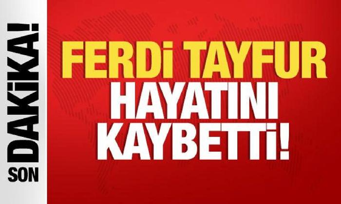 Ferdi Tayfur hayatını kaybetti!