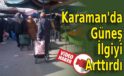 Karaman’da Güneş İlgiyi Arttırdı