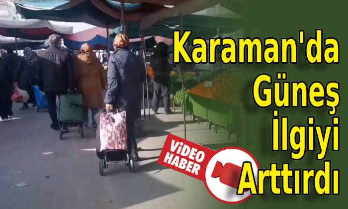 Karaman’da Güneş İlgiyi Arttırdı