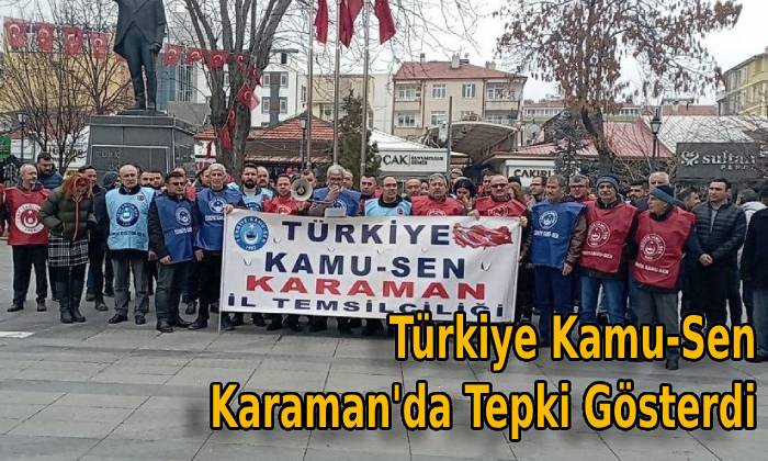 Türkiye Kamu-Sen Karaman’da Tepki Gösterdi