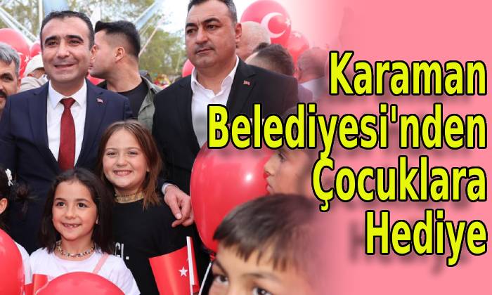 Karaman Belediyesi’nden Çocuklara Hediye