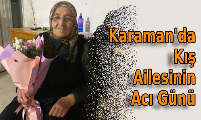 Karaman’da Kış Ailesinin Acı Günü